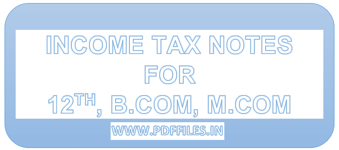 'Income tax notes in Hindi as well in English' 'Income tax notes for B.COM M.COM MBA BBA'