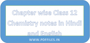 ' Class 12 Chemistry notes for non medical and medical students ' ' Class 12 Chemistry notes in Hindi and English '