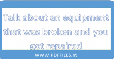 ' Talk about an equipment that was broken and you got repaired ' ' ielts Talk about an equipment that was broken and you got repaired cue card '
